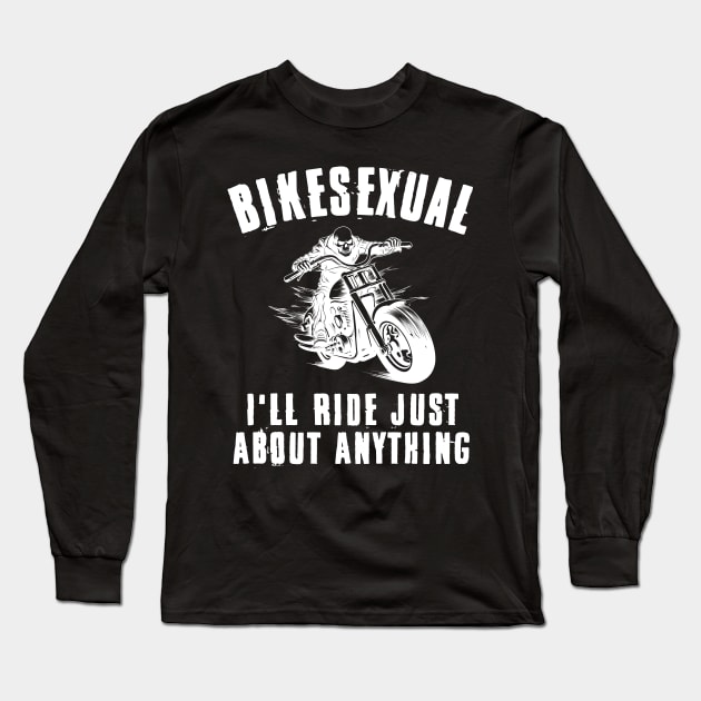 Bikesexual I'll Ride Just About Anything Long Sleeve T-Shirt by deafcrafts